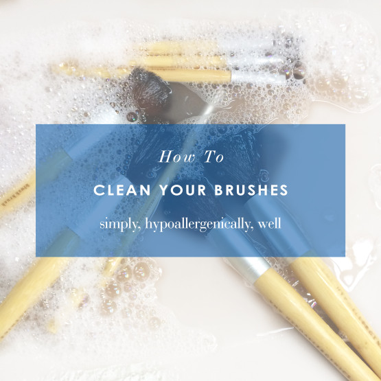How To Clean Your Brushes (Hypoallergenically!) In 4 Steps